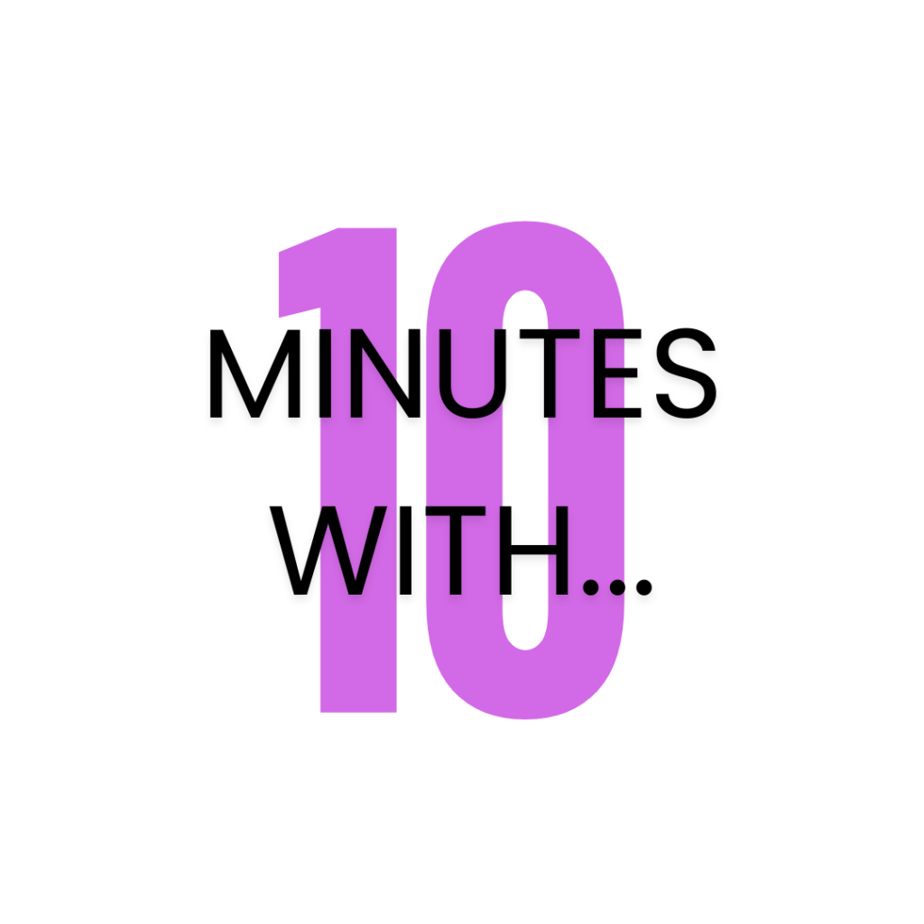 Introducing: 10 Minutes&nbsp;With…